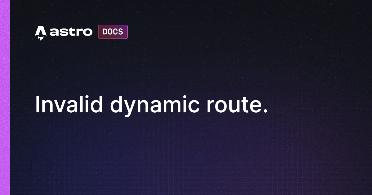 Invalid dynamic route. | Astro 中文文档