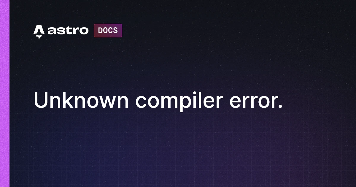 Unknown compiler error. | Astro 中文文档