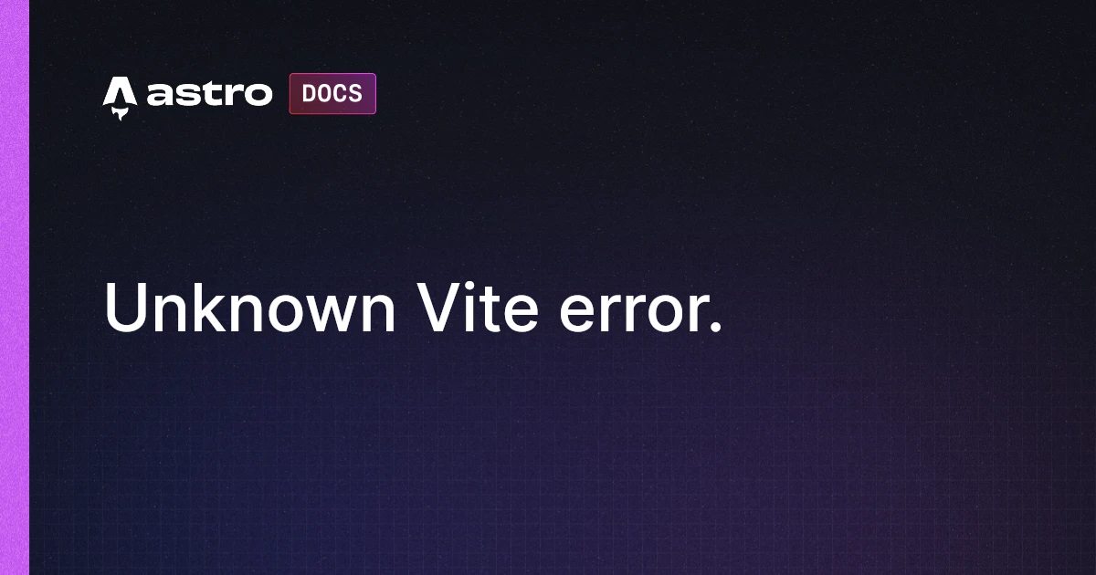 Unknown Vite error. | Astro 中文文档