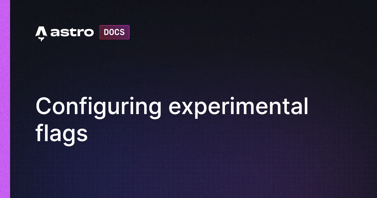 Configuring experimental flags | Astro 中文文档