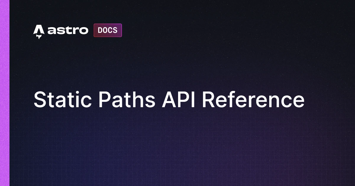Static Paths API Reference | Astro 中文文档